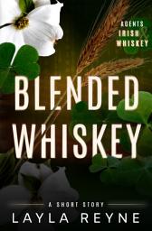 Icon image Blended Whiskey: An Agents Irish and Whiskey Short Story