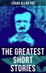 Icon image The Greatest Short Stories of Edgar Allan Poe: The Tell-Tale Heart, The Fall of the House of Usher, The Cask of Amontillado, The Pit and the Pendulum, The Tell-Tale Heart, The Masque of the Red Death, The Black Cat…