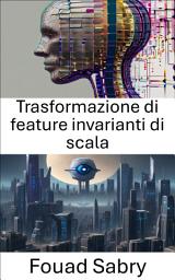 Icon image Trasformazione di feature invarianti di scala: Svelare il potere della trasformazione delle caratteristiche invarianti su scala nella visione artificiale