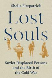 Icon image Lost Souls: Soviet Displaced Persons and the Birth of the Cold War