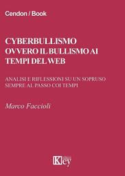 Icon image Cyberbullismo ovvero il bullismo ai tempi del web: Analisi e riflessioni su un sopruso sempre al passo coi tempi