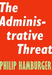 Icon image The Administrative Threat