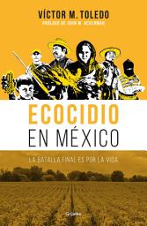 Icon image Ecocidio en México: La batalla final es por la vida