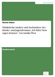 Icon image Didaktische Analyse und Sachanalyse des Kinder- und Jugendromans „Ich hätte Nein sagen können“ von Annika Thor