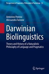 Icon image Darwinian Biolinguistics: Theory and History of a Naturalistic Philosophy of Language and Pragmatics