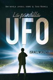 Icon image LA PANDILLA UFO: Una novela juvenil sobre el caso OVNI de Roswell