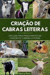 Icon image Criação de Cabras Leiteiras: Um Guia para Principiantes na Criação de Cabras Leiteiras