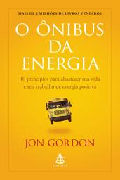 Icon image O ônibus da energia: 10 princípios para abastecer sua vida e seu trabalho de energia positiva