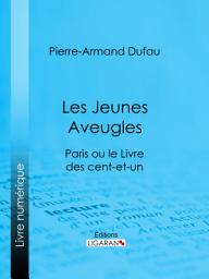 Icon image Les Jeunes Aveugles: Paris ou le Livre des cent-et-un