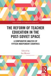 Icon image The Reform of Teacher Education in the Post-Soviet Space: A Comparative Analysis of Fifteen Independent Countries