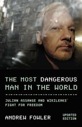 Icon image Most Dangerous Man In The World: Julian Assange and WikiLeaks' Fight for Freedom