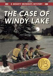 Icon image The Case of Windy Lake: A Mighty Muskrats Mystery