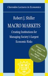 Icon image Macro Markets: Creating Institutions for Managing Society's Largest Economic Risks