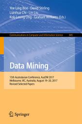 Icon image Data Mining: 15th Australasian Conference, AusDM 2017, Melbourne, VIC, Australia, August 19-20, 2017, Revised Selected Papers