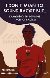 Icon image I Don't Mean to Sound Racist, But...: Examining the Different Faces of Racism