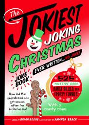 Icon image The Jokiest Joking Christmas Joke Book Ever Written . . . No Joke!: 525 Yuletide Gags, Santa Sillies, and Frosty Funnies