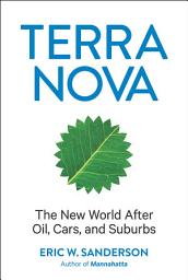 Icon image Terra Nova: The New World After Oil, Cars, and Suburbs