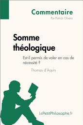 Icon image Somme théologique de Thomas d'Aquin - Est-il permis de voler en cas de nécessité ? (Commentaire): Comprendre la philosophie avec lePetitPhilosophe.fr