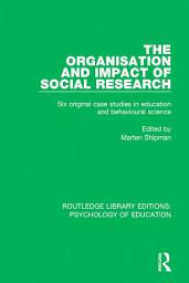 Icon image The Organisation and Impact of Social Research: Six Original Case Studies in Education and Behavioural Sciences