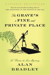 Icon image The Grave's a Fine and Private Place: A Flavia de Luce Mystery