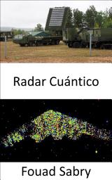 Icon image Radar Cuántico: Manteniendo la promesa de detectar armas sigilosas y pasar al siguiente capítulo entre la defensa y la ofensiva en la guerra.