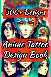 Icon image Anime Tattoo Design Book: 300+ Designs for Fans and Tattoo Artists