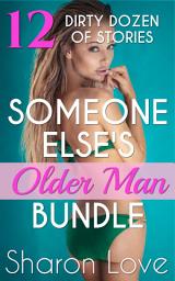 Icon image Someone Else’s Older Man Bundle: Dirty Dozen of Stories bundled together to satisfy your older man younger woman craving!