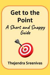 Icon image Get to the Point!: A Short and Snappy Guide