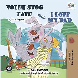 Icon image Volim svog tatu I Love My Dad: Serbian Latin English Bilingual Book for Kids