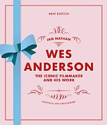 Icon image Wes Anderson: The Iconic Filmmaker and his Work