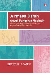 Icon image Airmata Darah untuk Pangeran Madinah: Sebuah Syarah Ringkas terhadap Kitab Burdah karya Imam Muhammad al-Bushiri