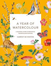 Icon image A Year of Watercolour: A Seasonal Guide to Botanical Watercolour Painting