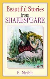 Icon image Beautiful Stories From Shakespeare: Beautiful Stories From Shakespeare: E. Nesbit Presents Engaging Tales from the Works of Shakespeare by E. Nesbit