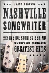 Icon image Nashville Songwriter: The Inside Stories Behind Country Music's Greatest Hits