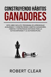 Icon image Construyendo Hábitos Ganadores: Este libro incluye: Programa de Aprendizaje Acelerado y Construyendo Hábitos Ganadores. Hábitos Y Estrategias Exitosos Para La Autoconfianza Y La Autodisciplina.