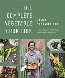 Icon image The Complete Vegetable Cookbook: A Seasonal, Zero-waste Guide to Cooking with Vegetables