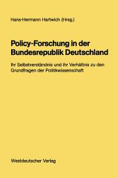 Icon image Policy-Forschung in der Bundesrepublik Deutschland: Ihr Selbstverständnis und ihr Verhältnis zu den Grundfragen der Politikwissenschaft