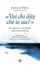 Icon image «Voi chi dite che io sia?»: In cammino con Pietro sulle orme di Gesù