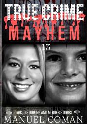 Icon image True Crime Mayhem Episodes 13: Dark, Disturbing and Murder stories.