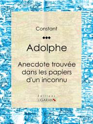 Icon image Adolphe: Anecdote trouvée dans les papiers d'un inconnu