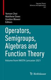 Icon image Operators, Semigroups, Algebras and Function Theory: Volume from IWOTA Lancaster 2021