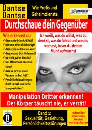 Icon image Durchschaue dein Gegenüber: Ich weiß, was du willst, was du denkst, was du fühlst und was du vorhast Band 1: Sexualität, Partnerschaft, Persönlichkeitsstörungen - schneller erkennen, besser vorausplanen!