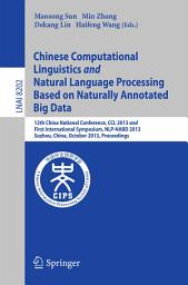 Icon image Chinese Computational Linguistics and Natural Language Processing Based on Naturally Annotated Big Data: 12th China National Conference, CCL 2013 and First International Symposium, NLP-NABD 2013, Suzhou, China, October 10-12, 2013, Proceedings