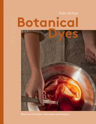 Icon image Botanical Dyes: Plant-to-Print Dyes, Techniques and Projects