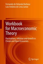 Icon image Workbook for Macroeconomic Theory: Fluctuations, Inflation and Growth in Closed and Open Economies