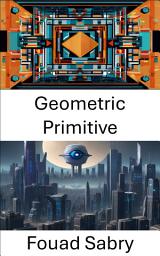 Icon image Geometric Primitive: Exploring Foundations and Applications in Computer Vision