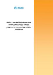 Icon image Report of a WHO expert consultation on dosing to enable implementation of treatment recommendations in the WHO consolidated guidelines on the management of TB in children and adolescents