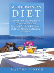 Icon image Mediterranean Diet: A Practical Guide Designed to Create a Slimmer (Easy and Flavorful Recipes to Start and Maintain a Healthy Lifestyle)