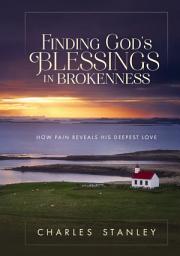 Icon image Finding God's Blessings in Brokenness: How Pain Reveals His Deepest Love