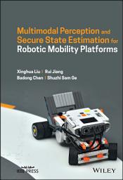 Icon image Multimodal Perception and Secure State Estimation for Robotic Mobility Platforms